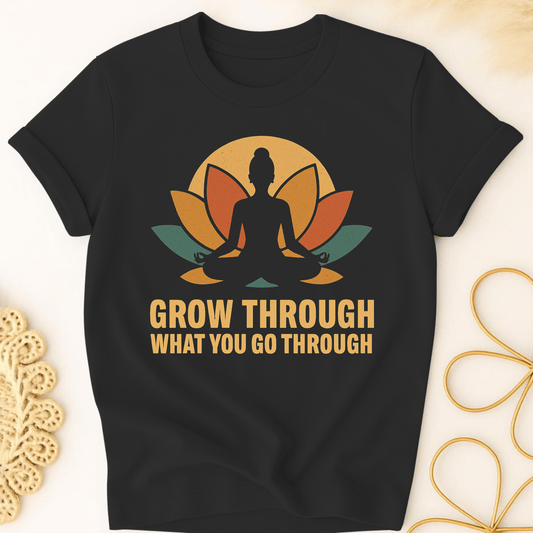 Grow Through It T-Shirt