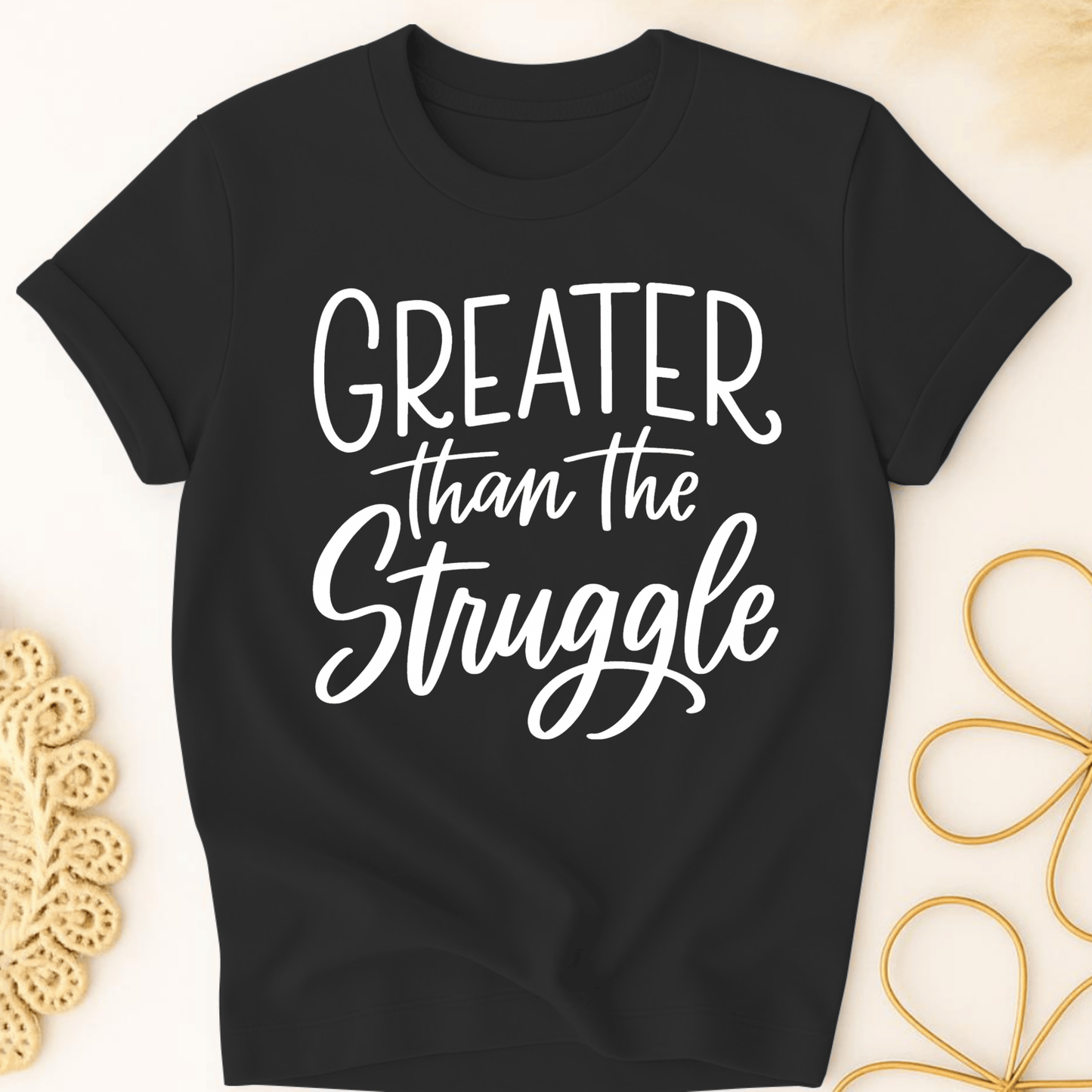 Greater Than the Struggle T-Shirt