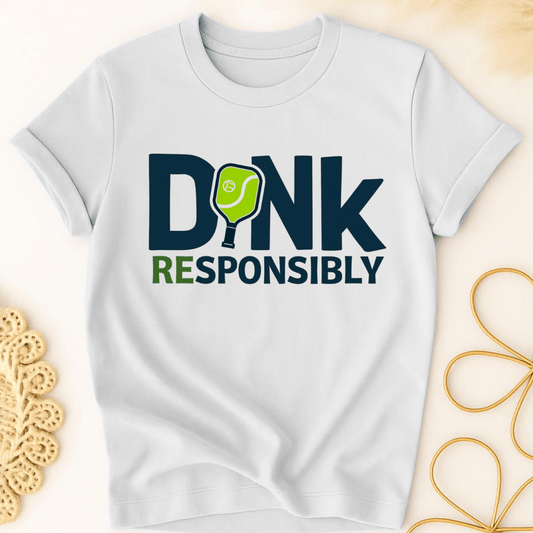 Dink Responsibly T-Shirt