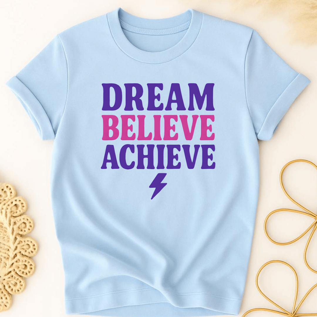 Dream. Believe. Achieve. T-Shirt