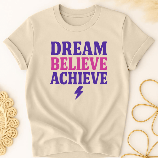 Dream. Believe. Achieve. T-Shirt