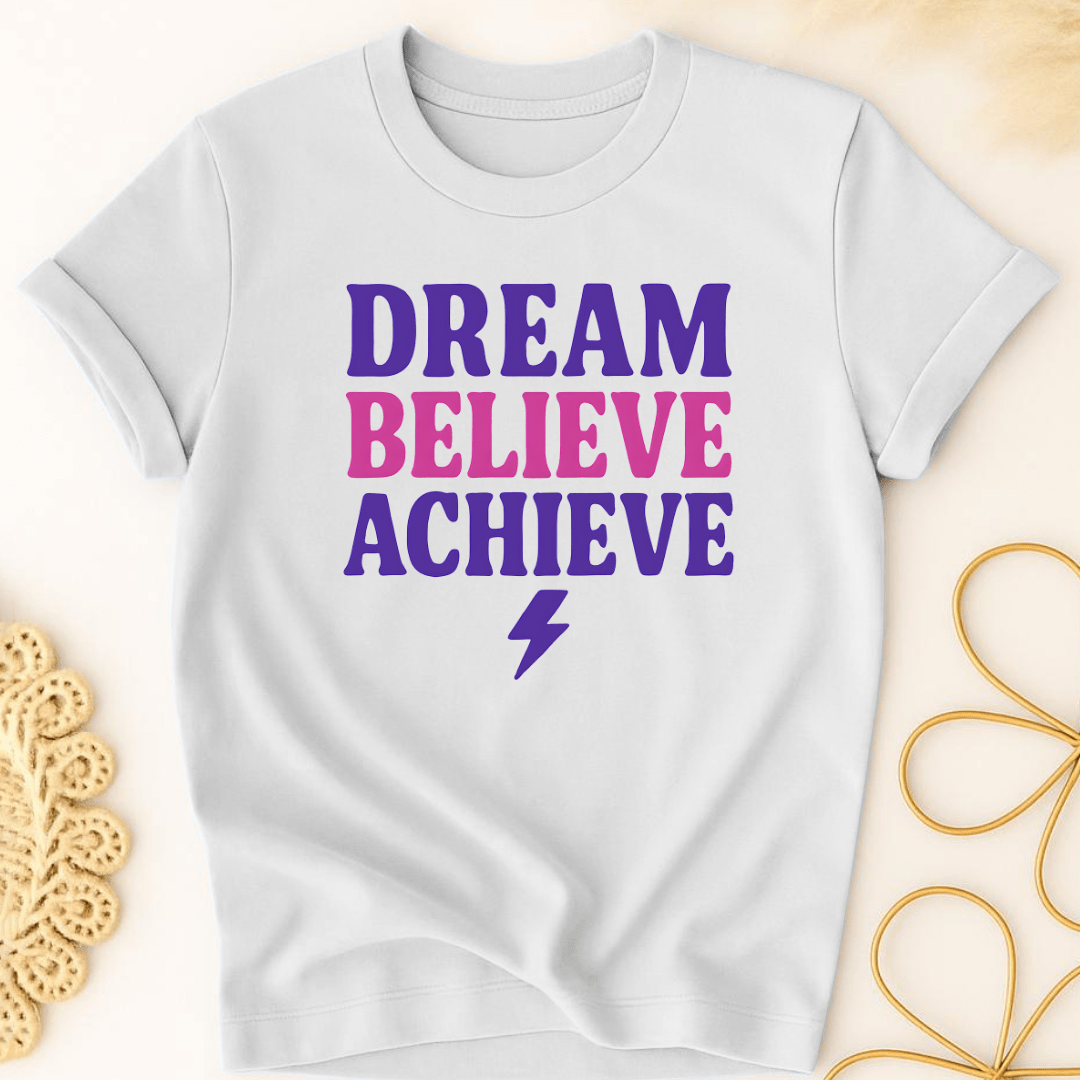 Dream. Believe. Achieve. T-Shirt