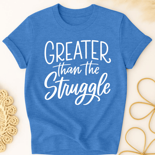 Greater Than the Struggle T-Shirt