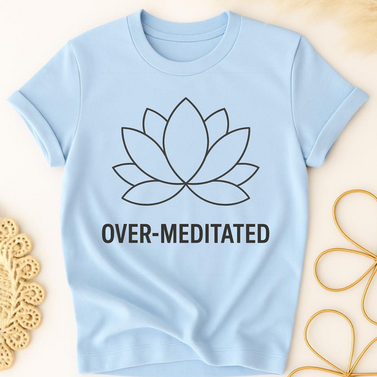 Over-Meditated T-Shirt